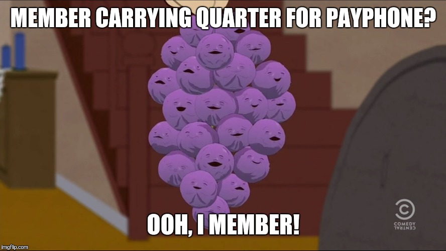 Member Berries Meme | MEMBER CARRYING QUARTER FOR PAYPHONE? OOH, I MEMBER! | image tagged in memes,member berries | made w/ Imgflip meme maker
