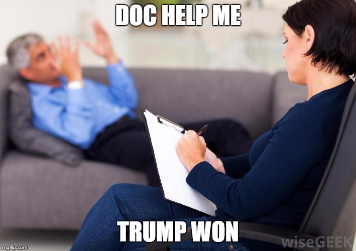Psychologist | DOC HELP ME; TRUMP WON | image tagged in psychologist | made w/ Imgflip meme maker