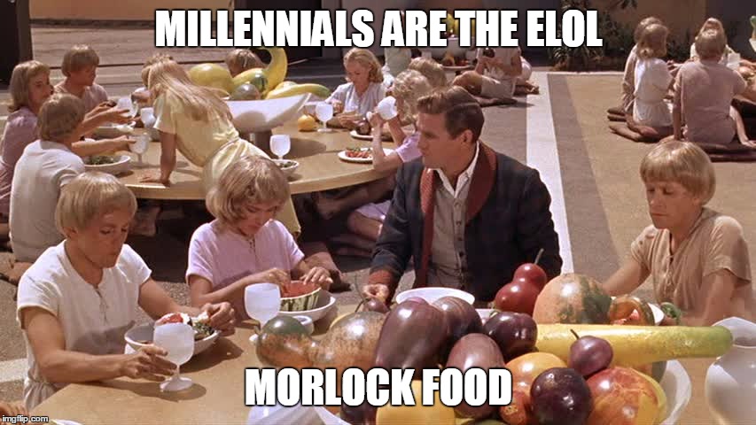 MILLENNIALS ARE THE ELOL; MORLOCK FOOD | image tagged in time | made w/ Imgflip meme maker