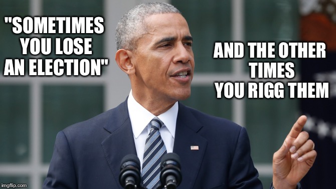 Other Times | AND THE OTHER TIMES YOU RIGG THEM; "SOMETIMES YOU LOSE AN ELECTION" | image tagged in obama,speech,donald trump,president,election 2016 | made w/ Imgflip meme maker