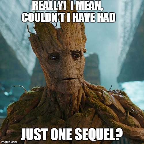 REALLY!  I MEAN, COULDN'T I HAVE HAD JUST ONE SEQUEL? | made w/ Imgflip meme maker