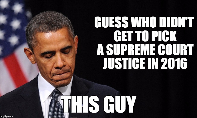 Year In Review: 2016 | GUESS WHO DIDN'T GET TO PICK A SUPREME COURT JUSTICE IN 2016; THIS GUY | image tagged in memes,trump 2016,election 2016 | made w/ Imgflip meme maker