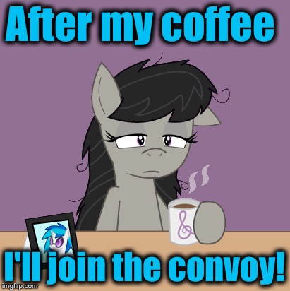 After my coffee I'll join the convoy! | made w/ Imgflip meme maker