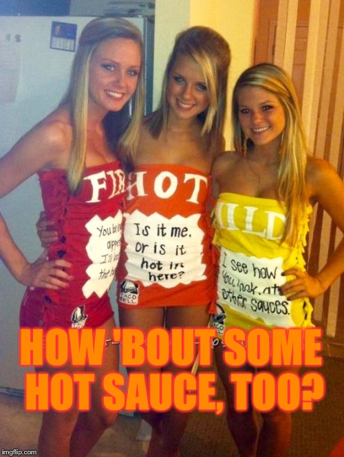 HOW 'BOUT SOME HOT SAUCE, TOO? | made w/ Imgflip meme maker