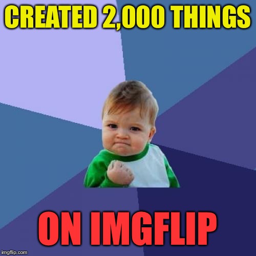 Success Kid | CREATED 2,000 THINGS; ON IMGFLIP | image tagged in memes,success kid | made w/ Imgflip meme maker