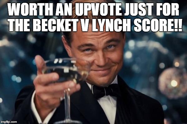 Leonardo Dicaprio Cheers Meme | WORTH AN UPVOTE JUST FOR THE BECKET V LYNCH SCORE!! | image tagged in memes,leonardo dicaprio cheers | made w/ Imgflip meme maker