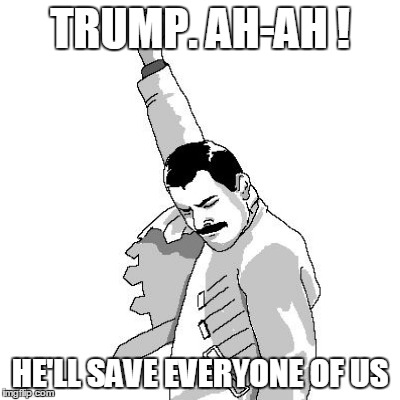 TRUMP. AH-AH ! HE'LL SAVE EVERYONE OF US | made w/ Imgflip meme maker
