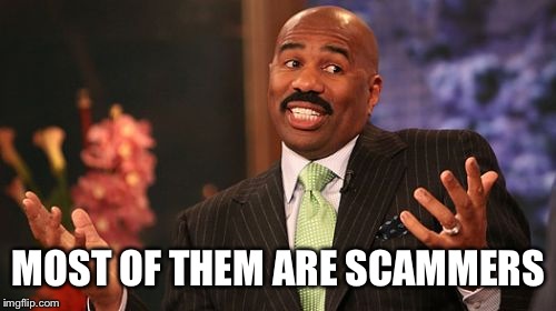 Steve Harvey Meme | MOST OF THEM ARE SCAMMERS | image tagged in memes,steve harvey | made w/ Imgflip meme maker