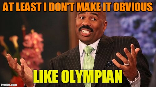 AT LEAST I DON'T MAKE IT OBVIOUS LIKE OLYMPIAN | image tagged in memes,steve harvey | made w/ Imgflip meme maker