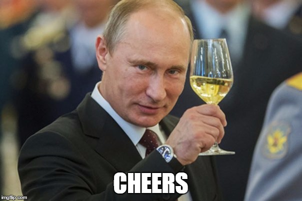 Putin Cheers | CHEERS | image tagged in putin cheers | made w/ Imgflip meme maker