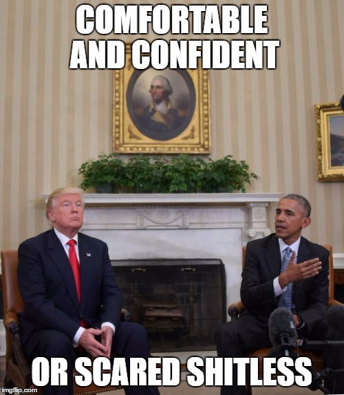 The moment you realize...you have to work. | COMFORTABLE AND CONFIDENT; OR SCARED SHITLESS | image tagged in trump,donald trump,president,president elect | made w/ Imgflip meme maker