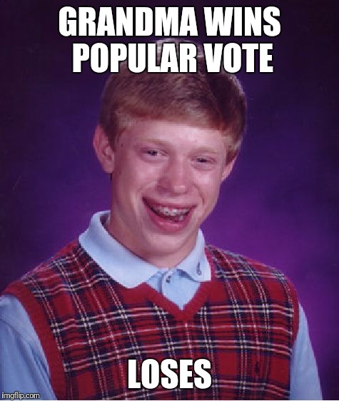 Bad Luck Brian Meme | GRANDMA WINS POPULAR VOTE; LOSES | image tagged in memes,bad luck brian | made w/ Imgflip meme maker