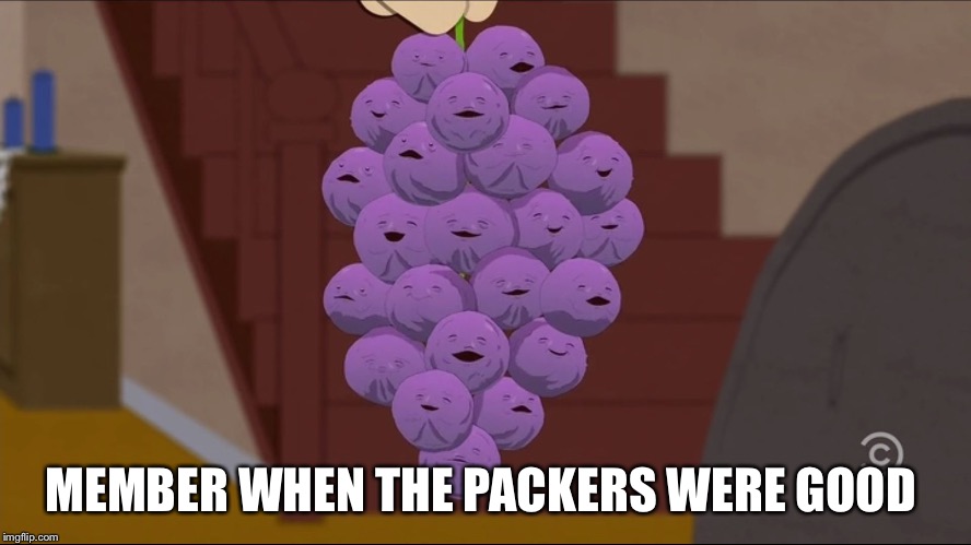 Member Berries | MEMBER WHEN THE PACKERS WERE GOOD | image tagged in memes,member berries | made w/ Imgflip meme maker