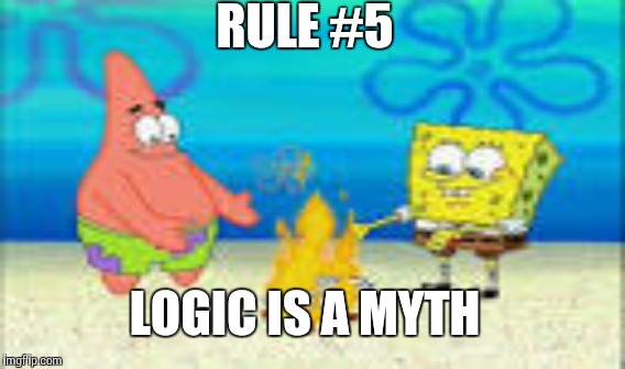 RULE #5 LOGIC IS A MYTH | made w/ Imgflip meme maker
