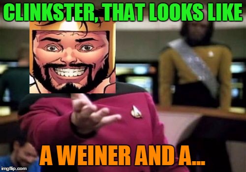 Picard Wtf Meme | CLINKSTER, THAT LOOKS LIKE A WEINER AND A... | image tagged in memes,picard wtf | made w/ Imgflip meme maker
