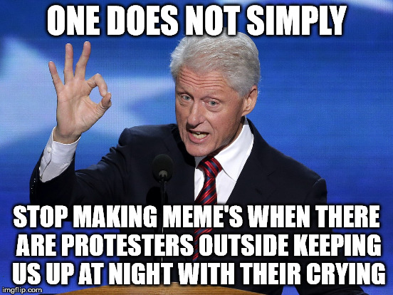 ONE DOES NOT SIMPLY STOP MAKING MEME'S WHEN THERE ARE PROTESTERS OUTSIDE KEEPING US UP AT NIGHT WITH THEIR CRYING | made w/ Imgflip meme maker
