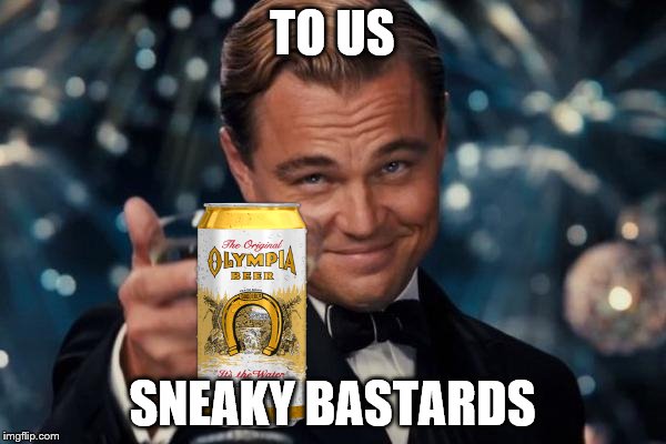 Leonardo Dicaprio Cheers Meme | TO US SNEAKY BASTARDS | image tagged in memes,leonardo dicaprio cheers | made w/ Imgflip meme maker