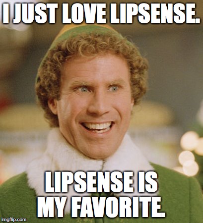 Buddy The Elf | I JUST LOVE LIPSENSE. LIPSENSE IS MY FAVORITE. | image tagged in memes,buddy the elf | made w/ Imgflip meme maker