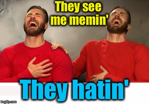 They see me memin' They hatin' | made w/ Imgflip meme maker