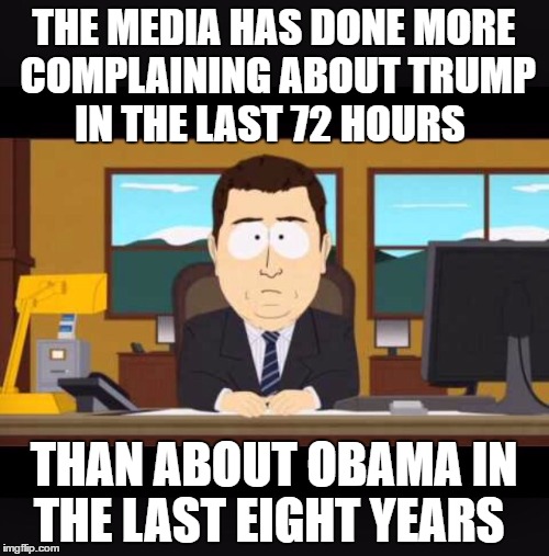 News Anchor | THE MEDIA HAS DONE MORE COMPLAINING ABOUT TRUMP IN THE LAST 72 HOURS; THAN ABOUT OBAMA IN THE LAST EIGHT YEARS | image tagged in news anchor | made w/ Imgflip meme maker