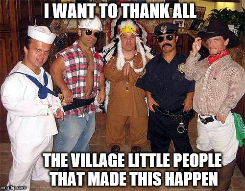 I WANT TO THANK ALL THE VILLAGE LITTLE PEOPLE THAT MADE THIS HAPPEN | made w/ Imgflip meme maker