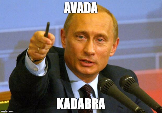 ur ded | AVADA; KADABRA | image tagged in memes,good guy putin | made w/ Imgflip meme maker