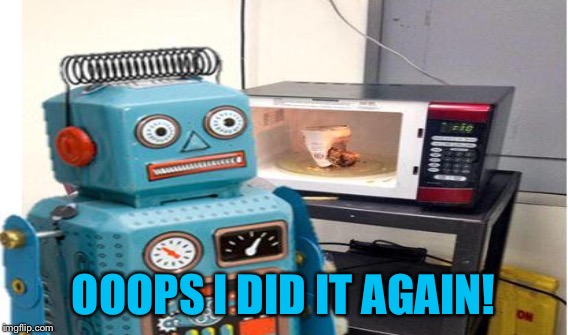 OOOPS I DID IT AGAIN! | made w/ Imgflip meme maker