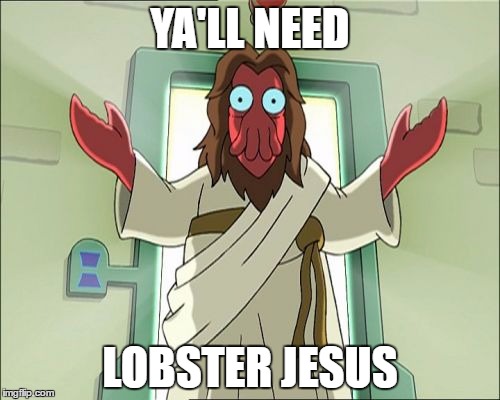 lobster jesus | YA'LL NEED; LOBSTER JESUS | image tagged in memes,zoidberg jesus | made w/ Imgflip meme maker