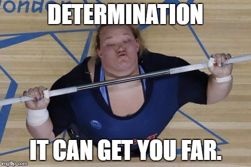 [insert image related title here] | DETERMINATION; IT CAN GET YOU FAR. | image tagged in memes,usa lifter,undertale,x fills you with determination | made w/ Imgflip meme maker