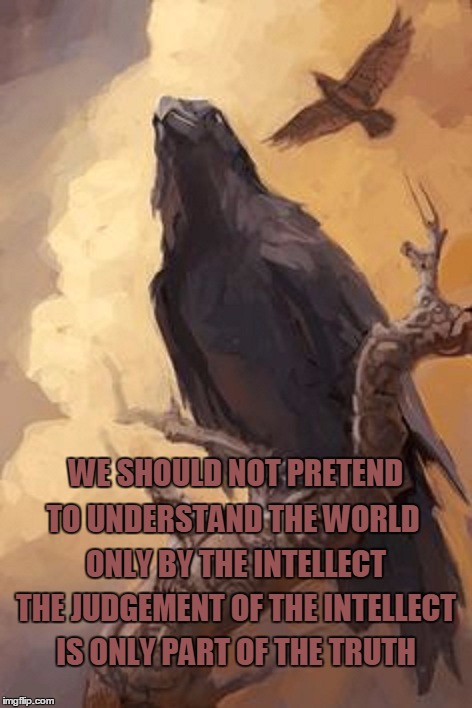 Part of the Truth | WE SHOULD NOT PRETEND; TO UNDERSTAND THE WORLD; ONLY BY THE INTELLECT; THE JUDGEMENT OF THE INTELLECT; IS ONLY PART OF THE TRUTH | image tagged in carl jung,quote | made w/ Imgflip meme maker
