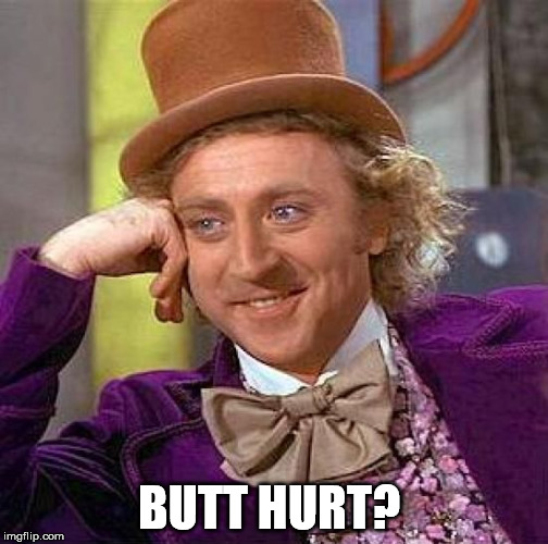 Creepy Condescending Wonka Meme | BUTT HURT? | image tagged in memes,creepy condescending wonka | made w/ Imgflip meme maker