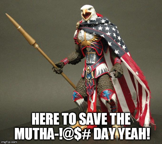 HERE TO SAVE THE MUTHA-!@$# DAY YEAH! | made w/ Imgflip meme maker