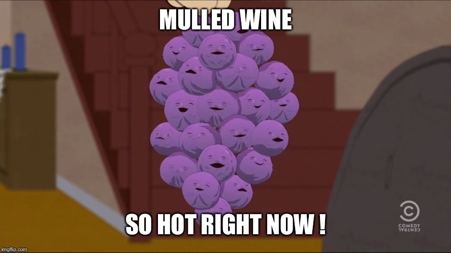 Member Berries Meme | MULLED WINE; SO HOT RIGHT NOW ! | image tagged in memes,member berries | made w/ Imgflip meme maker