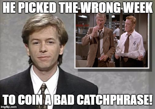 David Spade: Hollywood Minute | HE PICKED THE WRONG WEEK; TO COIN A BAD CATCHPHRASE! | image tagged in david spade hollywood minute,airplane wrong week | made w/ Imgflip meme maker