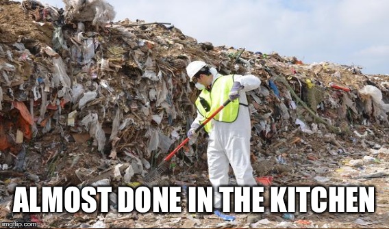 ALMOST DONE IN THE KITCHEN | made w/ Imgflip meme maker