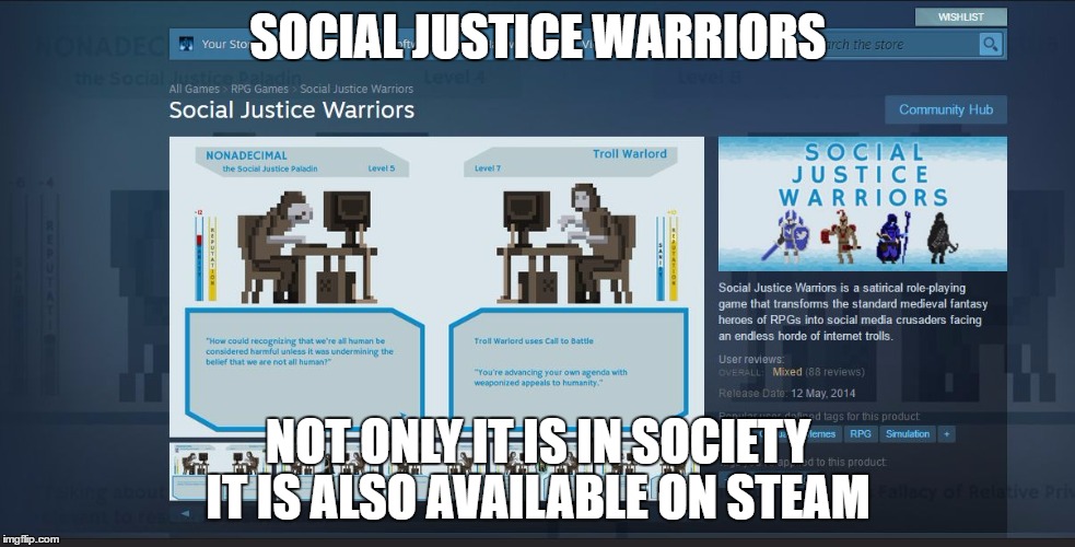 SOCIAL JUSTICE WARRIORS; NOT ONLY IT IS IN SOCIETY IT IS ALSO AVAILABLE ON STEAM | image tagged in sjw | made w/ Imgflip meme maker