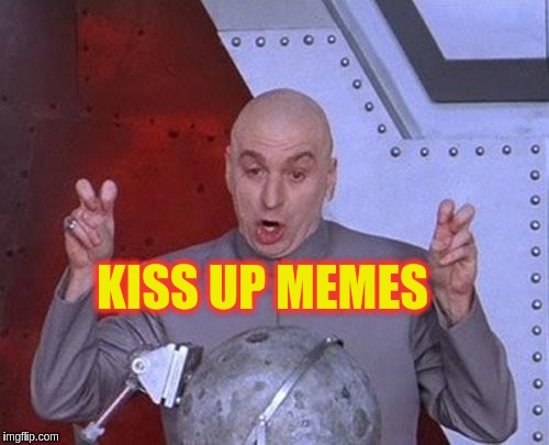 Dr Evil Laser Meme | KISS UP MEMES | image tagged in memes,dr evil laser | made w/ Imgflip meme maker
