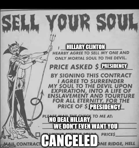 Lets not make a deal | HILLARY CLINTON; PRESIDENCY; PRESIDENCY; NO DEAL HILLARY; WE DON'T EVEN WANT YOU; CANCELED | image tagged in hillary clinton | made w/ Imgflip meme maker