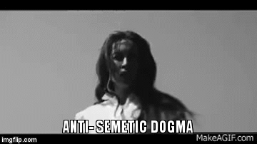 ANTI- SEMETIC DOGMA | image tagged in gifs | made w/ Imgflip video-to-gif maker