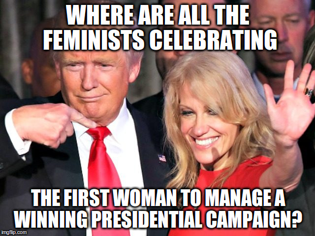 Who's with her? |  WHERE ARE ALL THE FEMINISTS CELEBRATING; THE FIRST WOMAN TO MANAGE A WINNING PRESIDENTIAL CAMPAIGN? | image tagged in memes | made w/ Imgflip meme maker