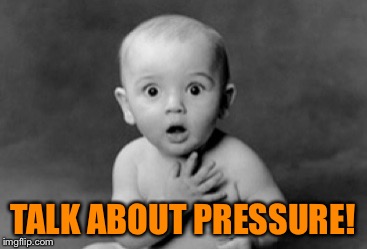 TALK ABOUT PRESSURE! | made w/ Imgflip meme maker