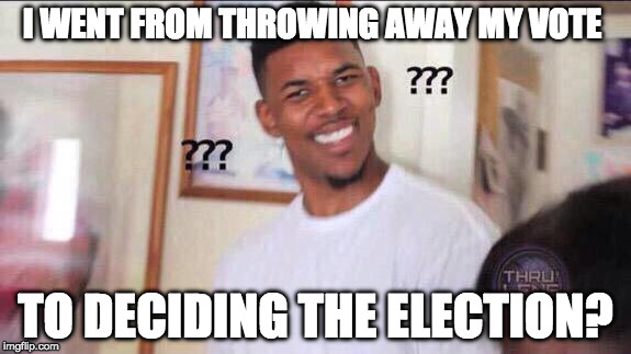 3rd party voters be like: | I WENT FROM THROWING AWAY MY VOTE; TO DECIDING THE ELECTION? | image tagged in black guy confused,3rd party,green party,libertarian,donald trump,hillary clinton | made w/ Imgflip meme maker