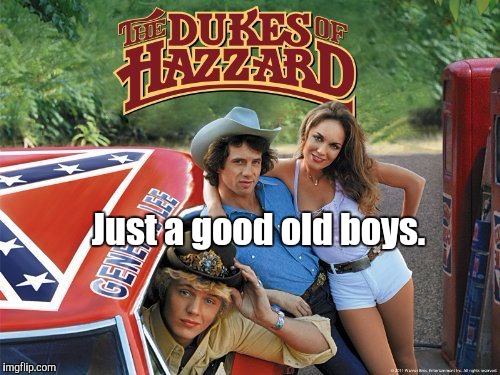 Just a good old boys. | image tagged in standards change | made w/ Imgflip meme maker