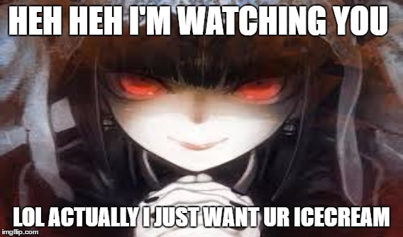 Your icecream is mine! | HEH HEH I'M WATCHING YOU; LOL ACTUALLY I JUST WANT UR ICECREAM | image tagged in icecream,creepy,imgflip | made w/ Imgflip meme maker