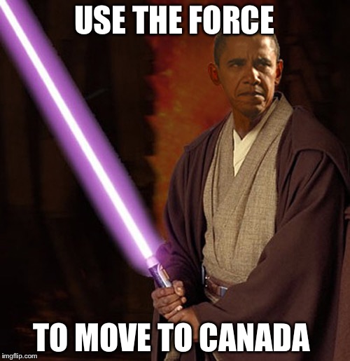 USE THE FORCE; TO MOVE TO CANADA | image tagged in obama | made w/ Imgflip meme maker