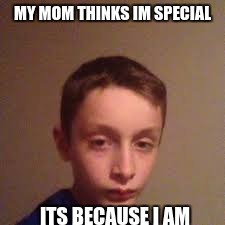 Swag Kid |  MY MOM THINKS IM SPECIAL; ITS BECAUSE I AM | image tagged in swag kid | made w/ Imgflip meme maker