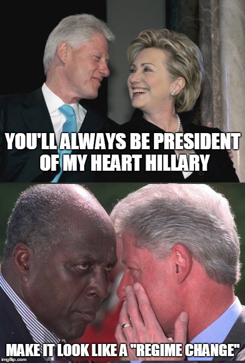YOU'LL ALWAYS BE PRESIDENT OF MY HEART HILLARY MAKE IT LOOK LIKE A "REGIME CHANGE" | made w/ Imgflip meme maker