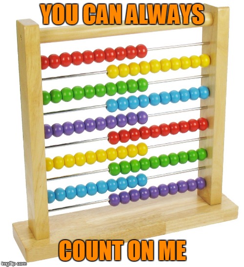YOU CAN ALWAYS COUNT ON ME | made w/ Imgflip meme maker