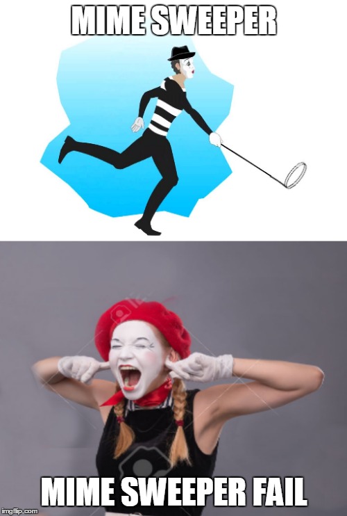 MIME SWEEPER MIME SWEEPER FAIL | made w/ Imgflip meme maker