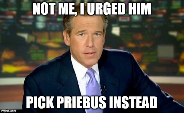 Brian Williams Was There | NOT ME, I URGED HIM; PICK PRIEBUS INSTEAD | image tagged in memes,brian williams was there | made w/ Imgflip meme maker